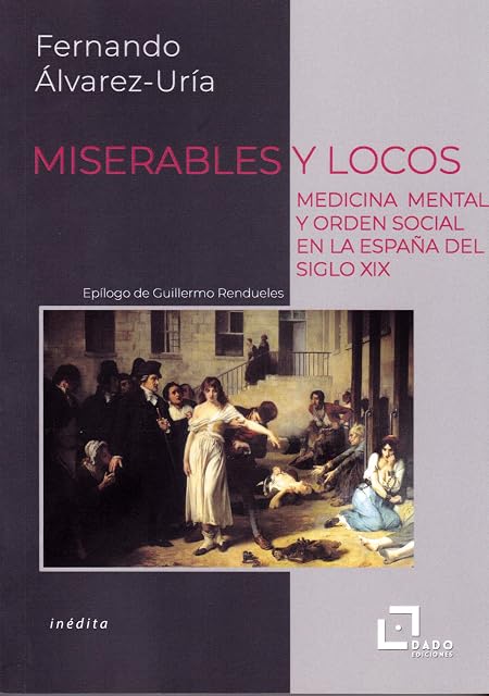 Portada de Miserables y Locos. Medicina Mental y Orden Social en la España D el S