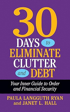 30 Days to Eliminate Clutter and Debt: Your Inner Guide to Order and Financial Security-Wow! eBook