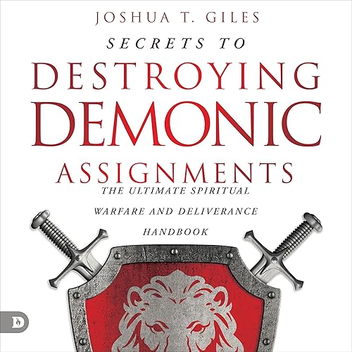 Secrets to Destroying Demonic Assignments: The Ultimate Spiritual Warfare and Deliverance Handbook