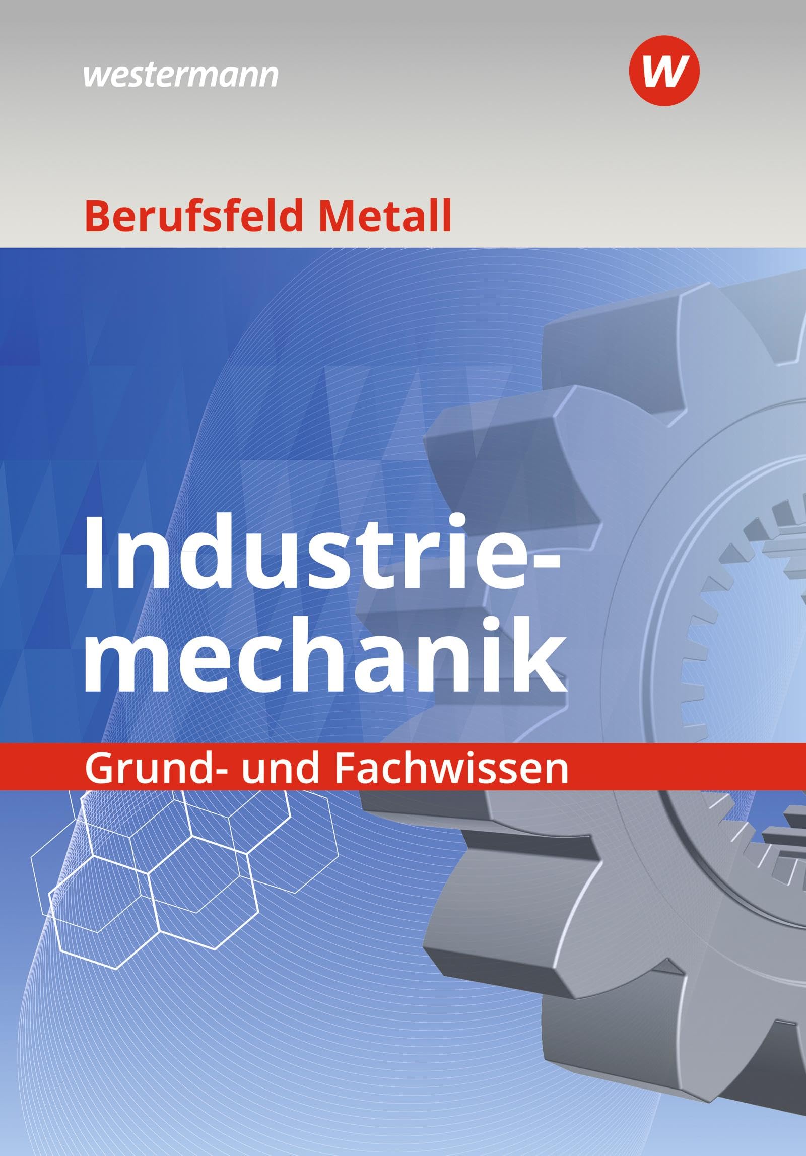 Berufsfeld Metall - Industriemechanik: Grund- und Fachwissen Schulbuch