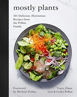 Mostly Plants: 101 Delicious Flexitarian Recipes From The Pollan Family