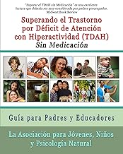 Superar el Trastorno por Déficit de Atención con Hiperactividad (TDAH) Sin Medicación: Guía para Padres y Educadores (Spanish Edition)