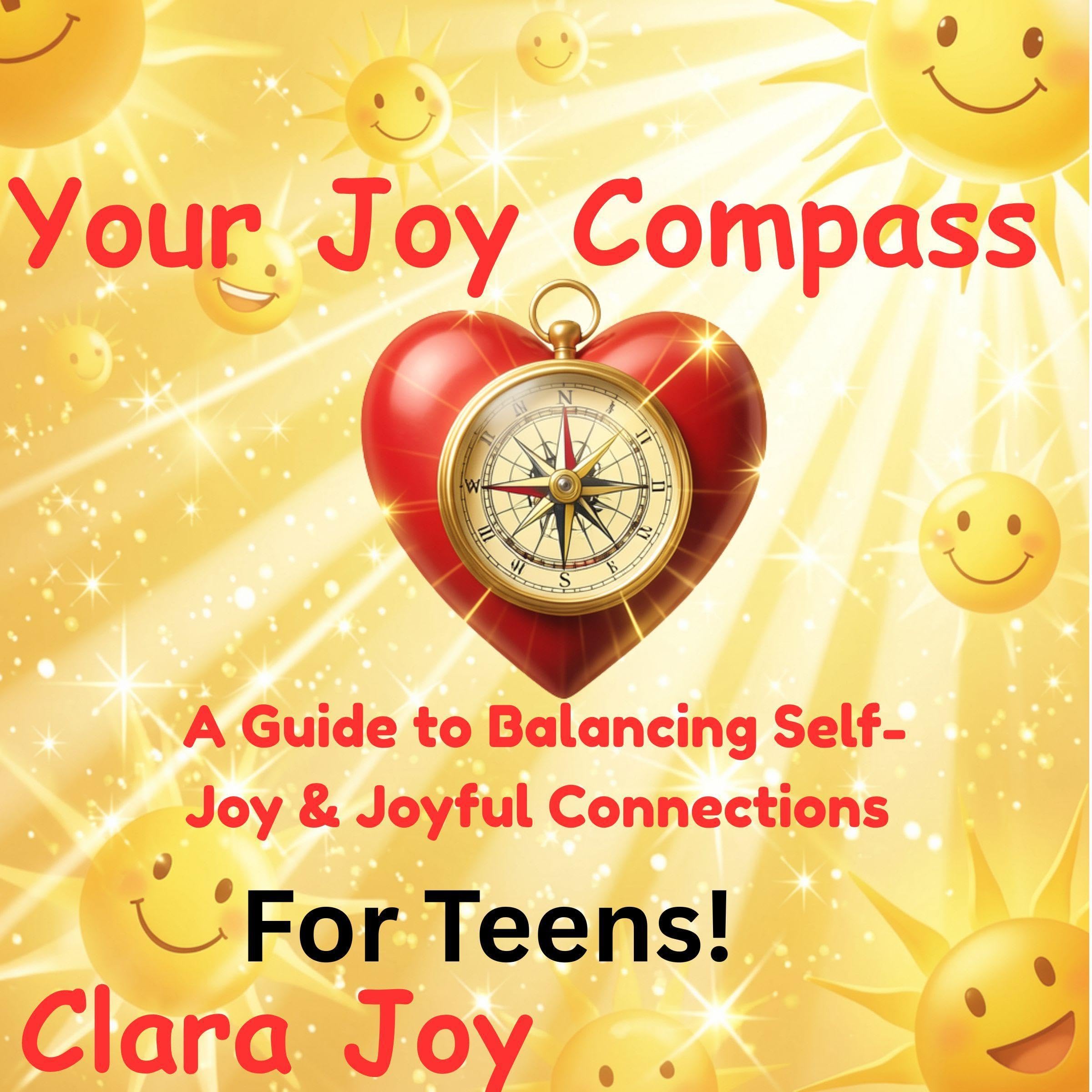 Cover art for Your Joy Compass: A Guide to Balancing Self-Joy & Joyful Connections: For Teens!