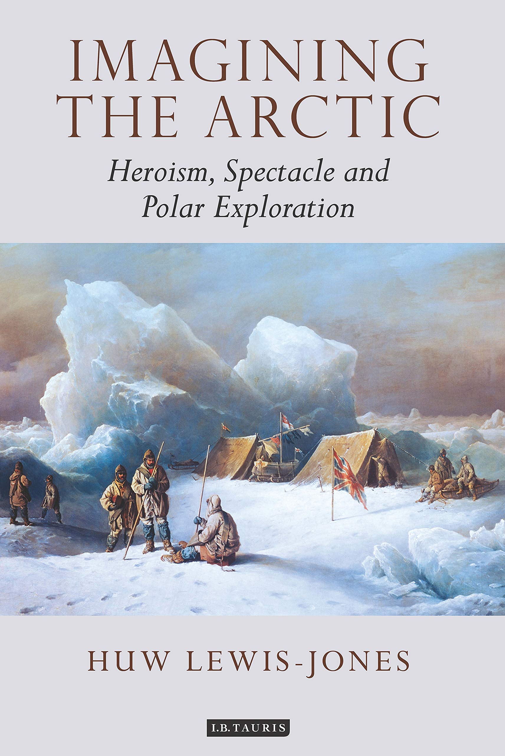 Buy Imagining the Arctic: Heroism, Spectacle and Polar Exploration (Tauris Historical Geographical Series) — BookShops.in