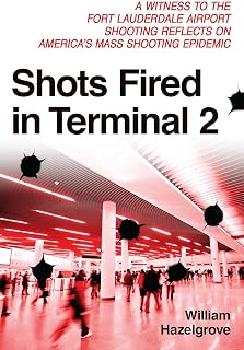 Shots Fired in Terminal 2: A Witness to the Fort Lauderdale Airport Shooting Reflects on America's Mass Shooting Epidemic