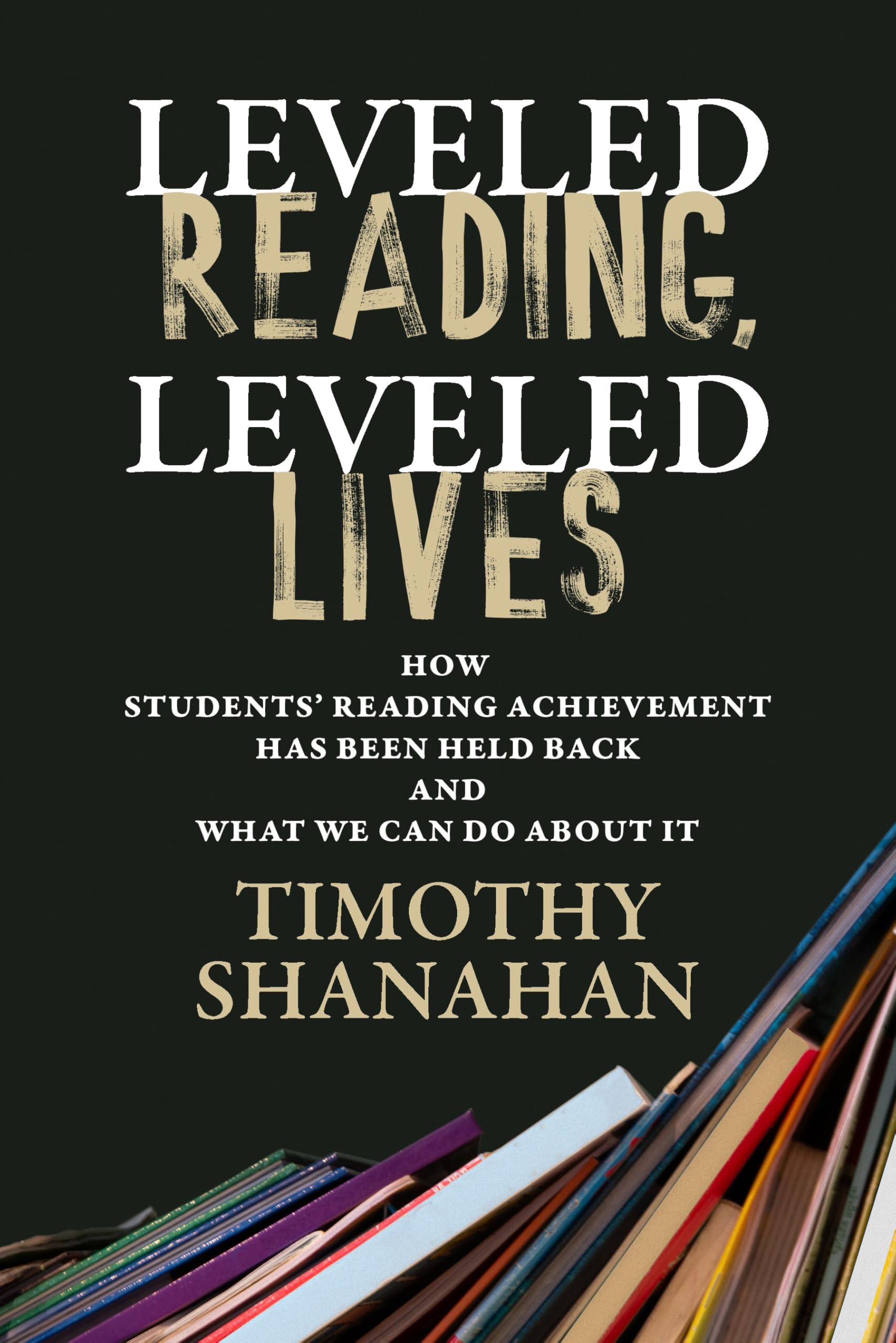 Leveled Reading, Leveled Lives by Timothy Shanahan - 9798895570036