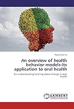 An overview of health behavior models-Its application to oral health: An understanding to bring about change in oral health