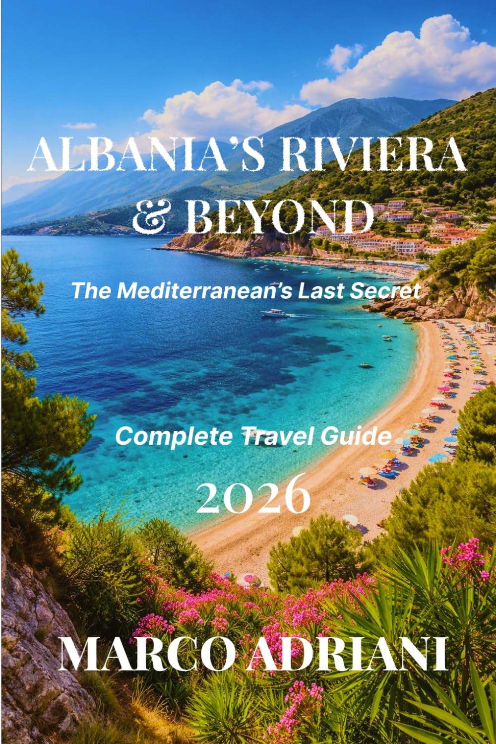 ALBANIA’S RIVIERA & BEYOND: The Mediterranean’s Last Secret