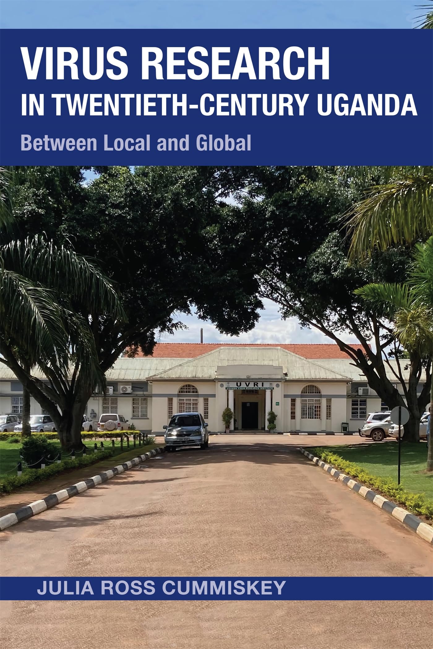 Virus Research in Twentieth-Century Uganda: Between Local and Global (Perspectives on Global Health)