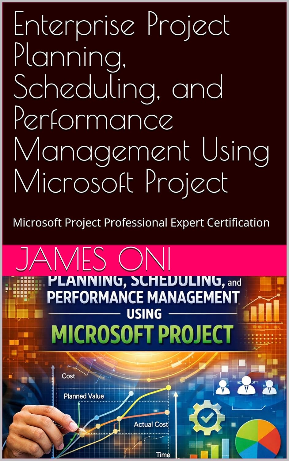 Enterprise Project Planning, Scheduling, and Performance Management Using Microsoft Project: Microsoft Project Professional Expert Certification      Kindle Edition