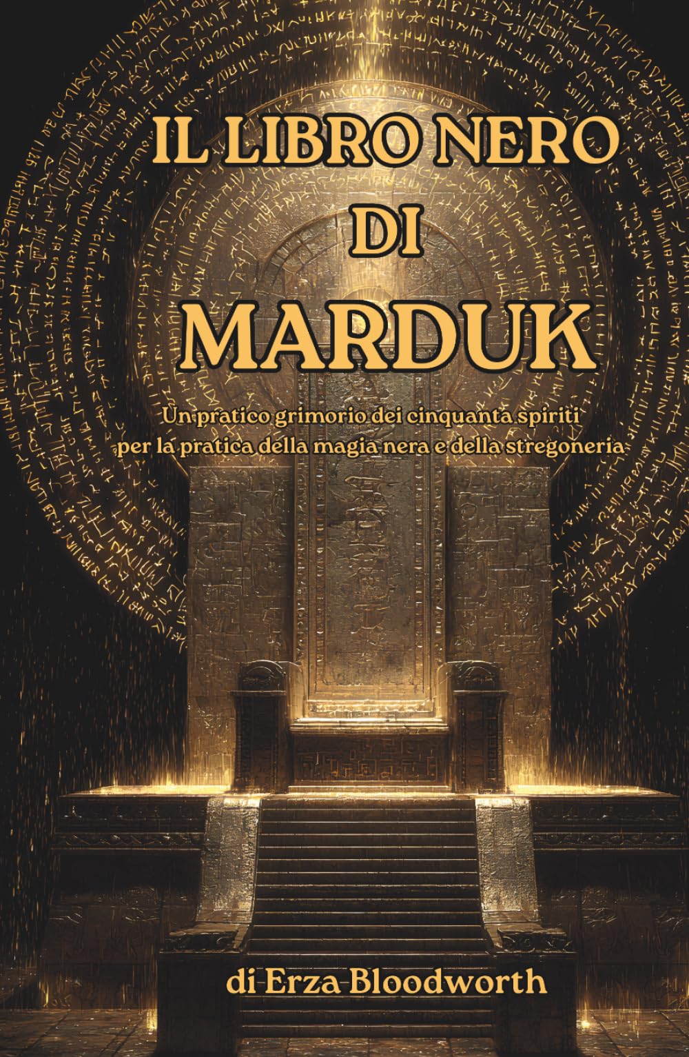 Il Libro Nero di Marduk: Un pratico grimorio dei cinquanta spiriti per la pratica della magia nera e della stregoneria: Il sistema proibito dei Cinquanta Nomi per dominio, maledizione e ascesa magica
