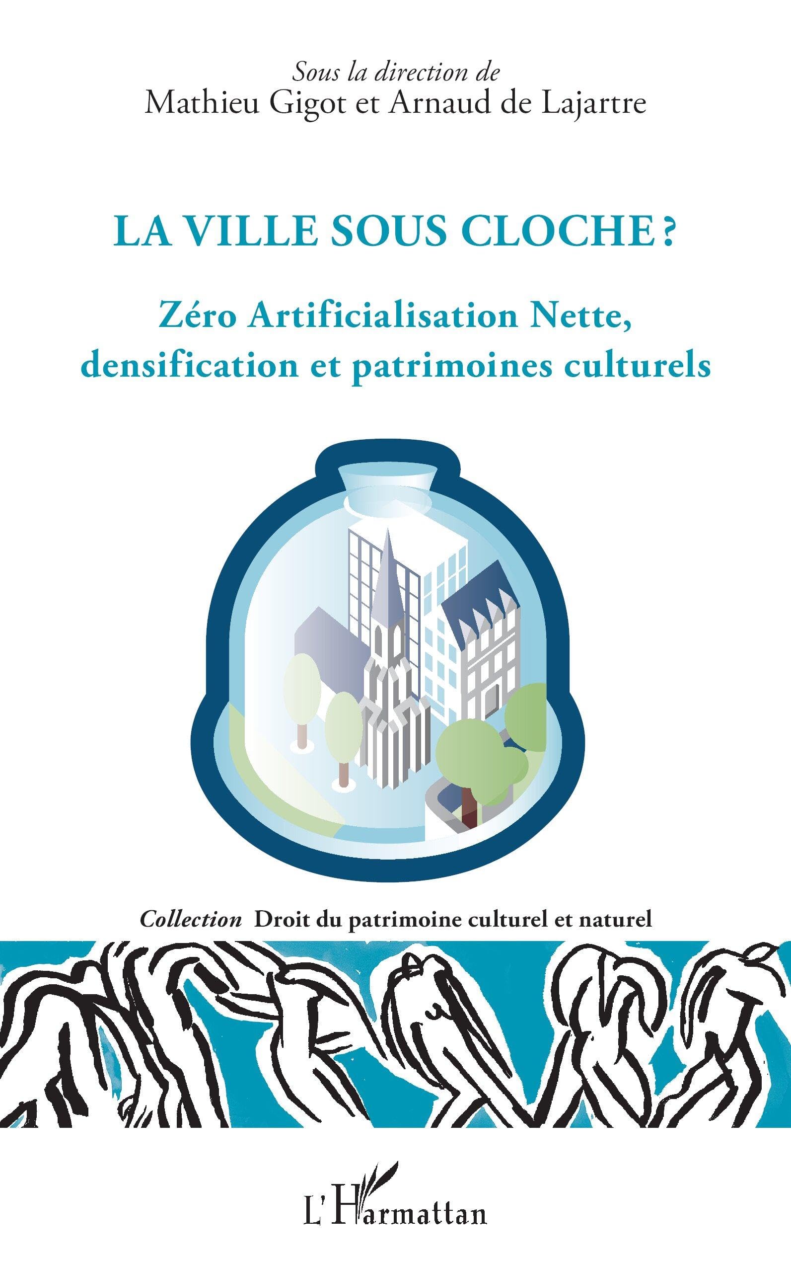 La ville sous cloche ?: Zéro Artificialisation Nette, densification et patrimoines culturels (Droit Du Patrimoine Culturel Et Naturel)