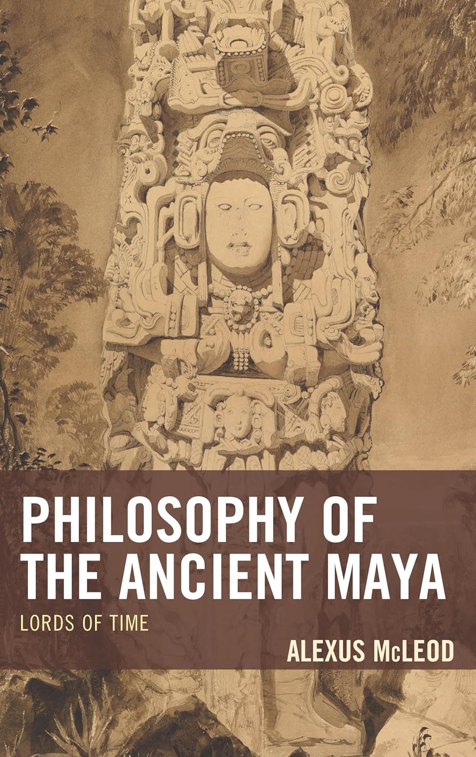 Philosophy of the Ancient Maya: Lords of Time (Studies in Comparative Philosophy and Religion)      Paperback – June 1, 2019