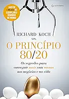 O princípio 80/20: Os segredos para conseguir mais com menos nos negócios e na vida