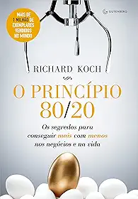 O princípio 80/20: Os segredos para conseguir mais com menos nos negócios e na vida
