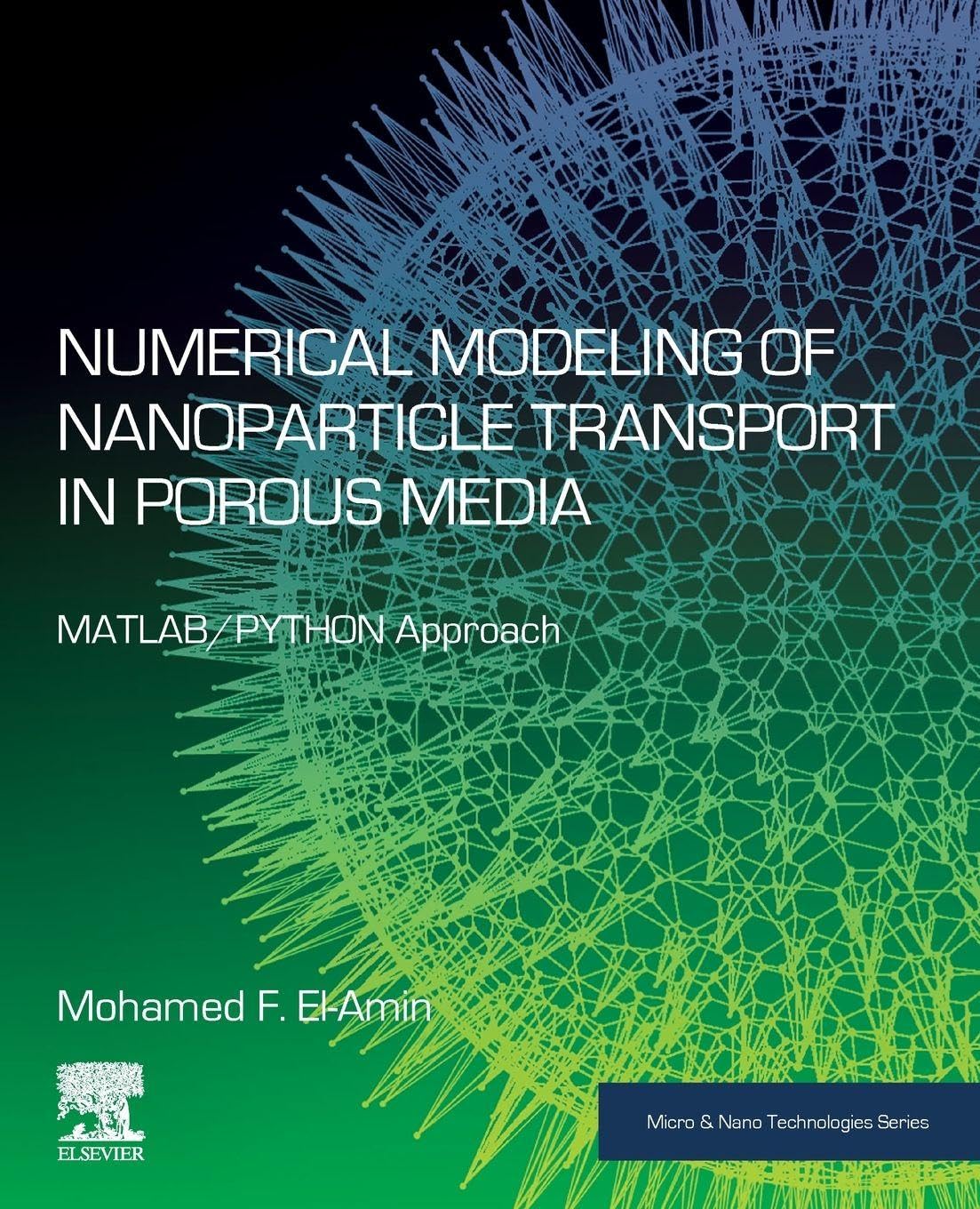 Buy Numerical Modeling of Nanoparticle Transport in Porous Media: MATLAB/PYTHON Approach (Micro & Nano Technologies) — BookShops.in