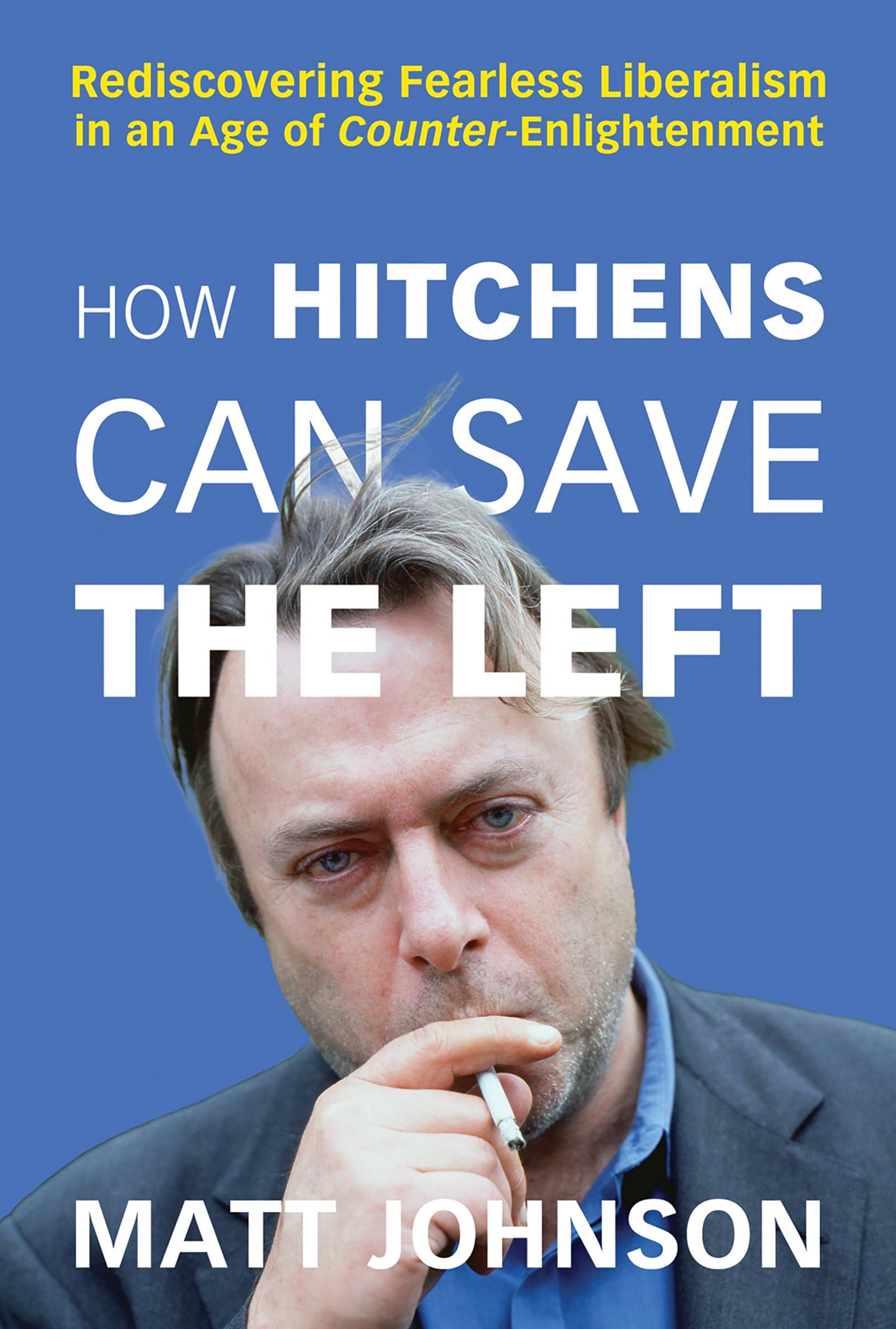 Buy How Hitchens Can Save the Left: Rediscovering Fearless Liberalism in an Age of Counter-Enlightenment — BookShops.in