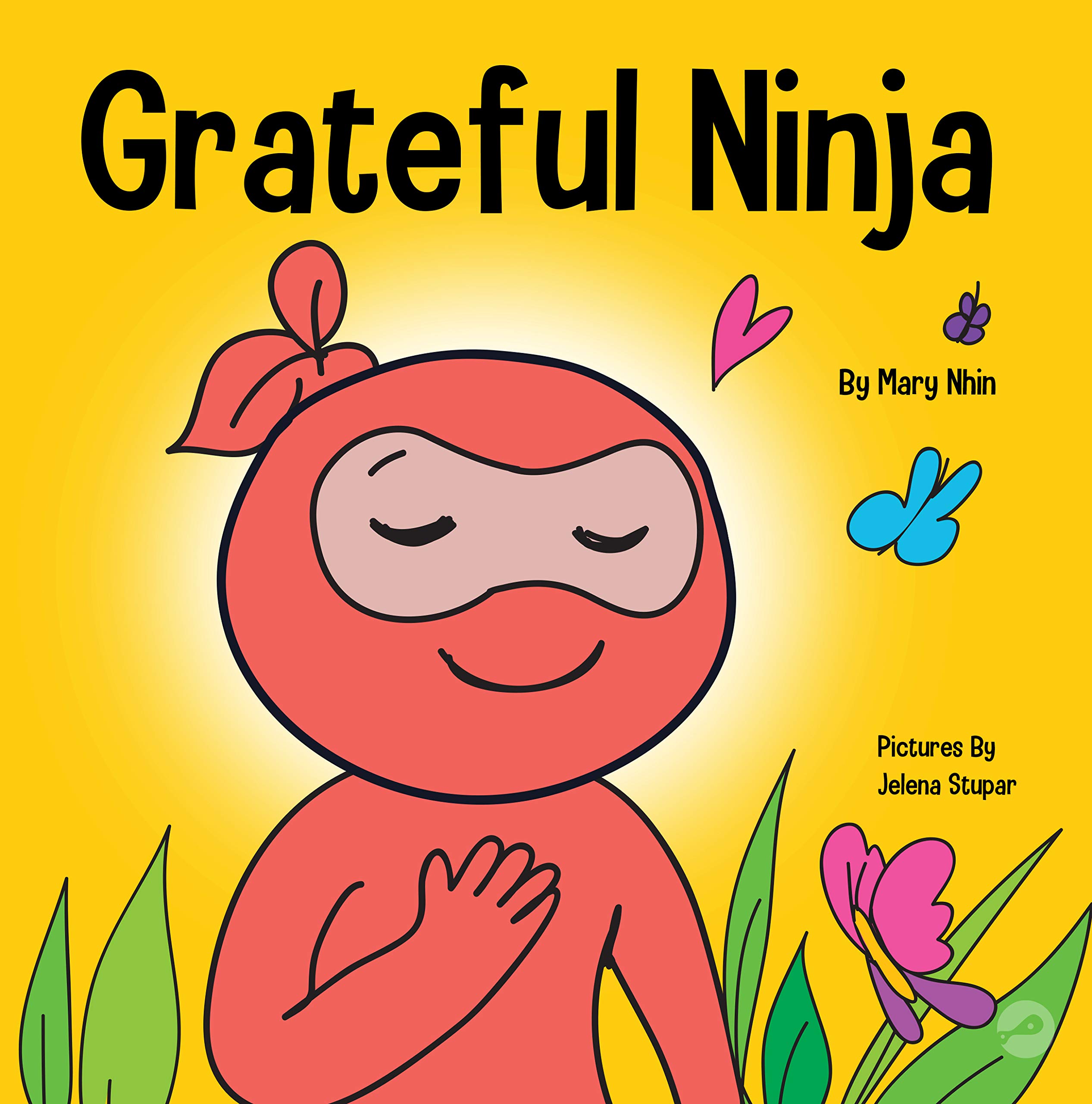 Grateful Ninja: A Children’s Book About Cultivating an Attitude of Gratitude and Good Manners (Ninja Life Hacks)