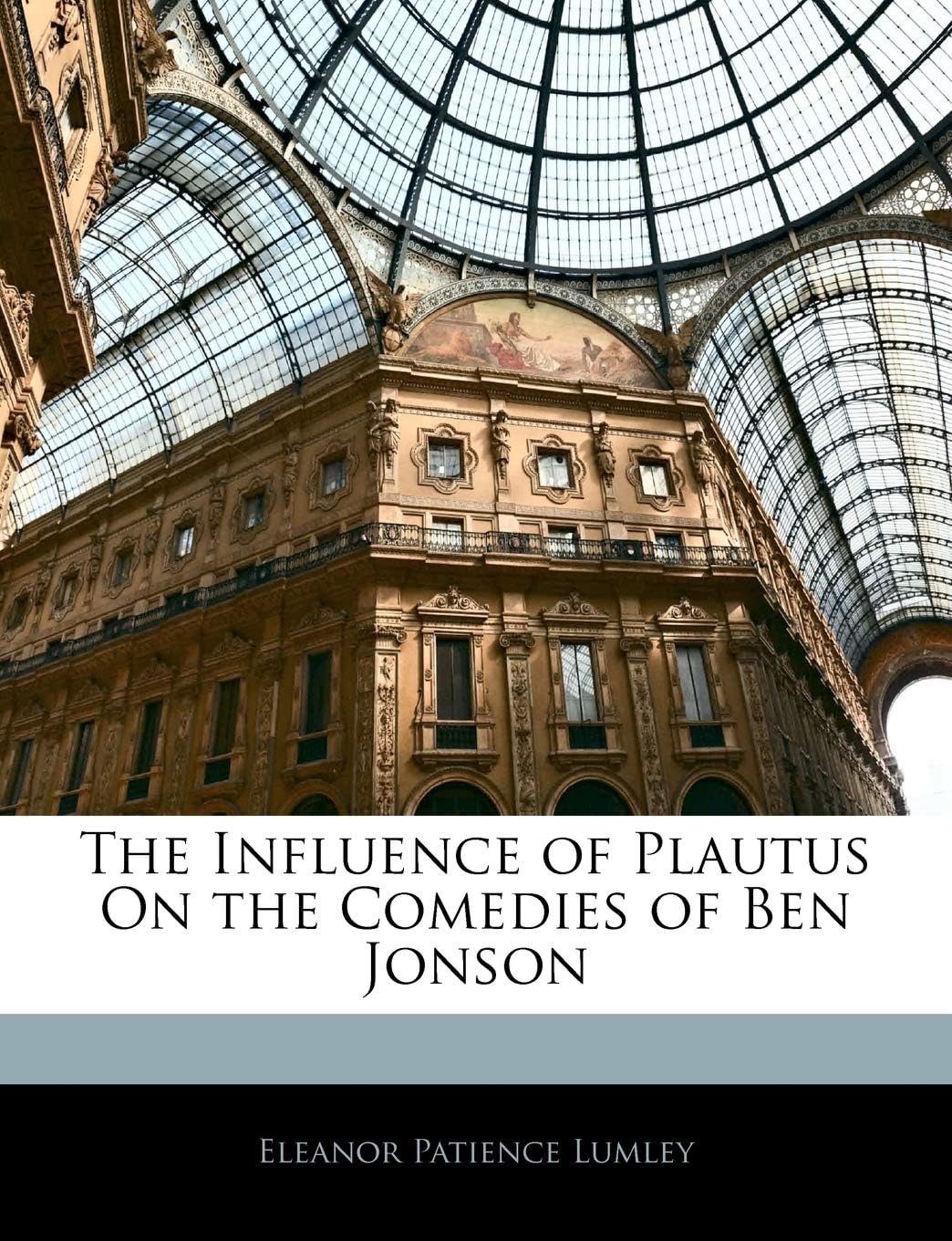 The Influence of Plautus on the Comedies of Ben Jonson