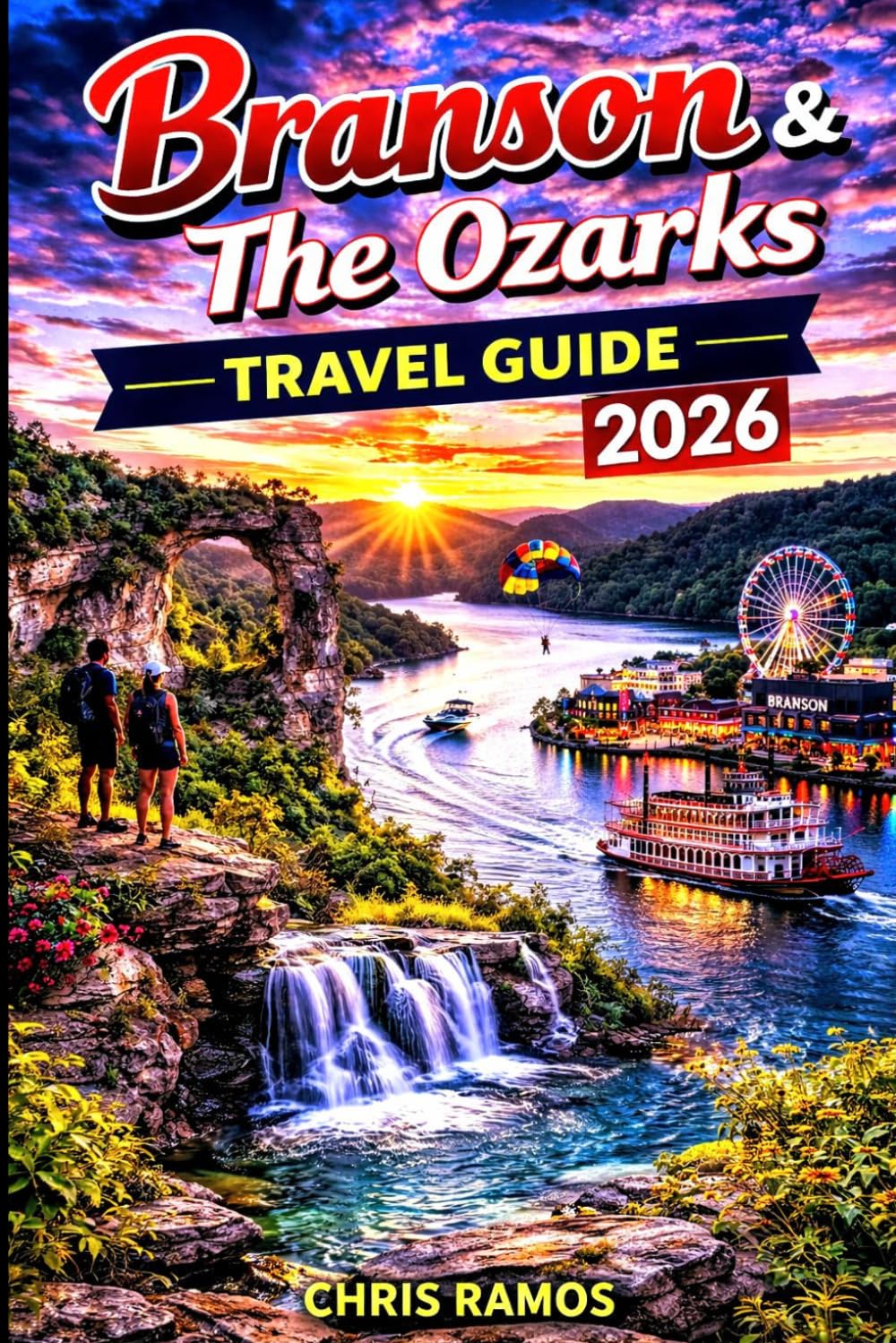 Branson & The Ozarks Travel Guide 2026: Explore Insider Secrets, Shows, Lakes, Scenic Drives, Family Adventures, and Luxury Escapes (Ozarks & Midwest Travel Guide Series)