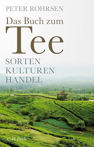 Das Buch zum Tee: Sorten - Kulturen - Handel