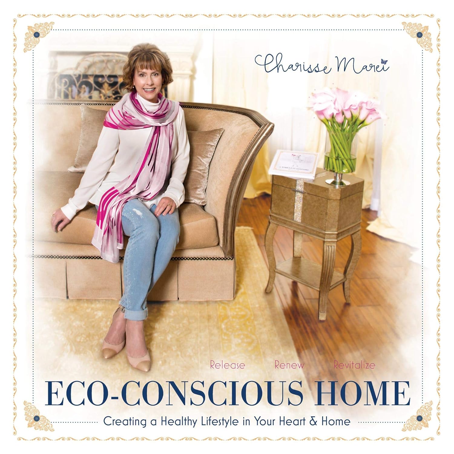 Eco-Conscious Home: Creating A Healthy Lifestyle in Your Heart & Home (One Room at a Time)      Kindle Edition
