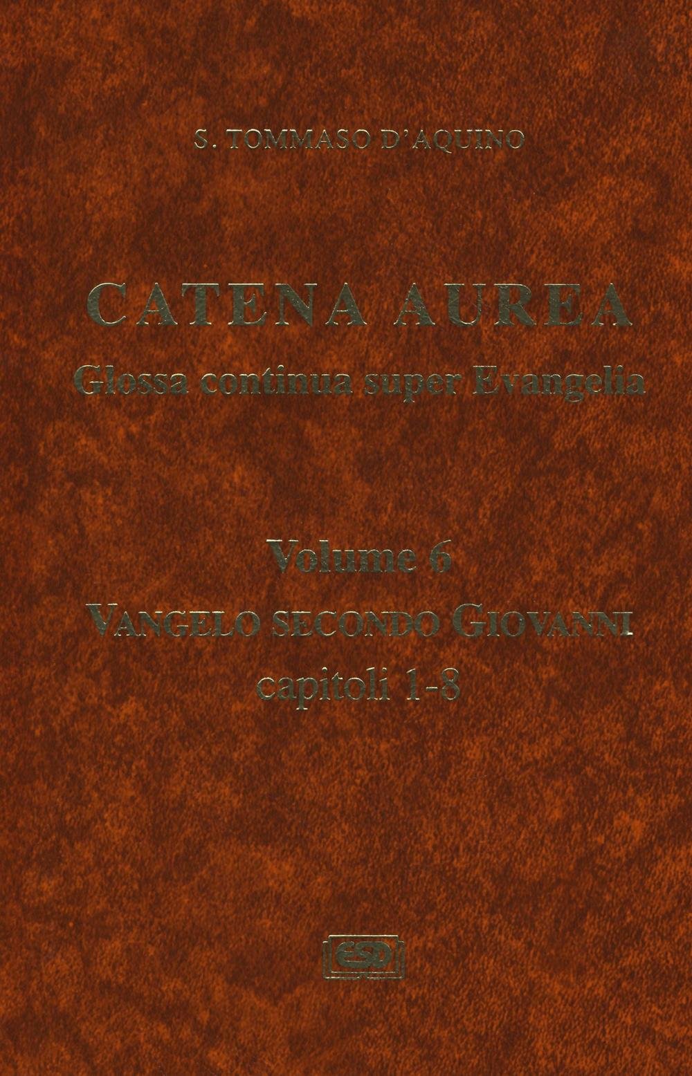 Catena aurea. Glossa continua super evangelia. Testo latino a fronte. Vangelo secondo Giovanni. Capitoli 1-8 (Vol. 6)
