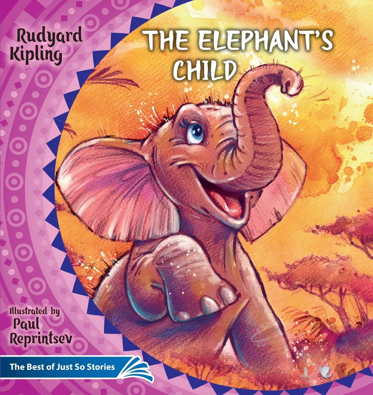 The Elephant's Child. How the Camel Got His Hump.: The Best of Just So Stories (Illustrated Children's Classics Collection)