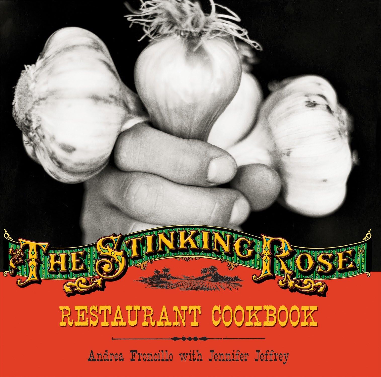 The Stinking Rose Restaurant Cookbook [Hardcover] Froncillo, Andrea; Jeffrey, Jennifer and Alpert, Caren