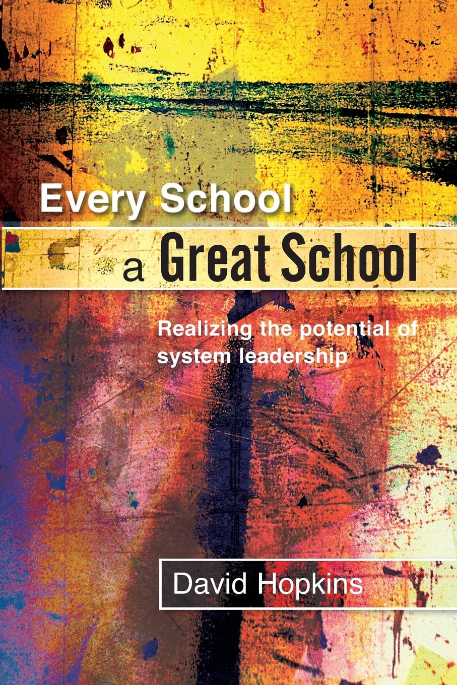Every school a great school: Realizing the Potential of System Leadership