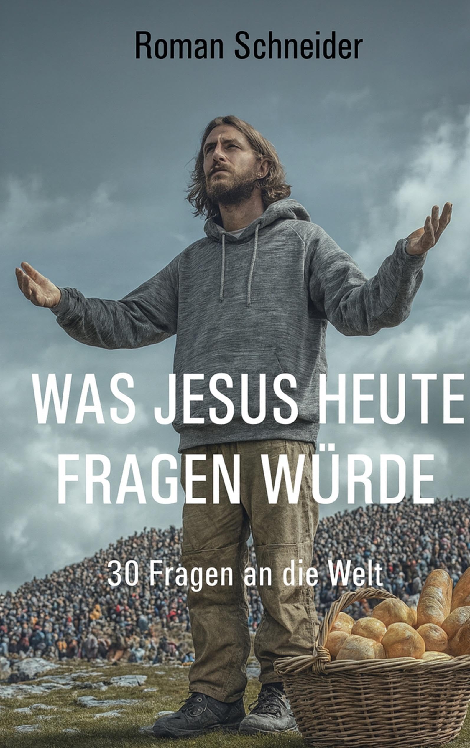 Was Jesus heute fragen würde: 30 Fragen an die Welt