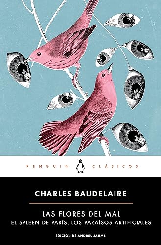 Las flores del mal | El Spleen de París | Los paraísos artificiales (Penguin Clásicos)