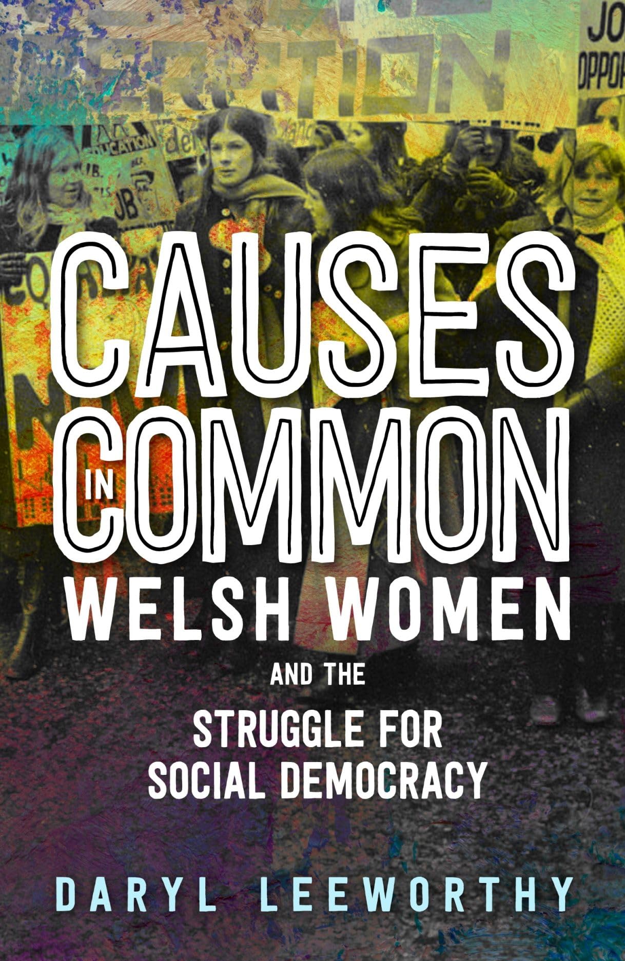 Causes in Common: Welsh Women and the Struggle for Social Democr