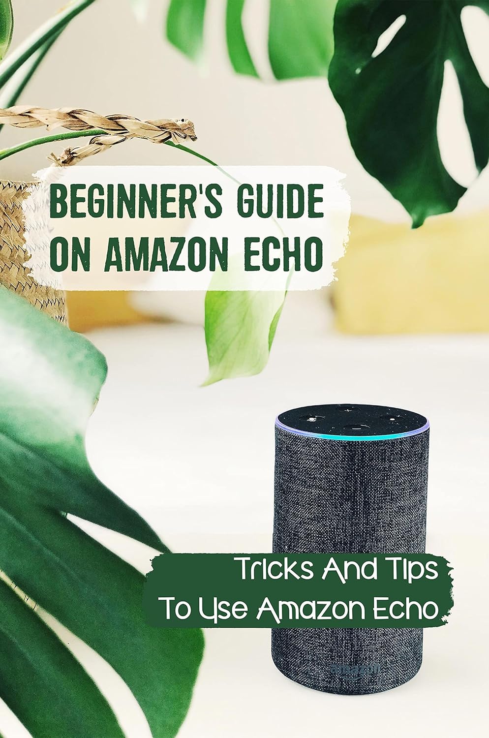 Beginner's Guide On Amazon Echo Tricks And Tips To Use