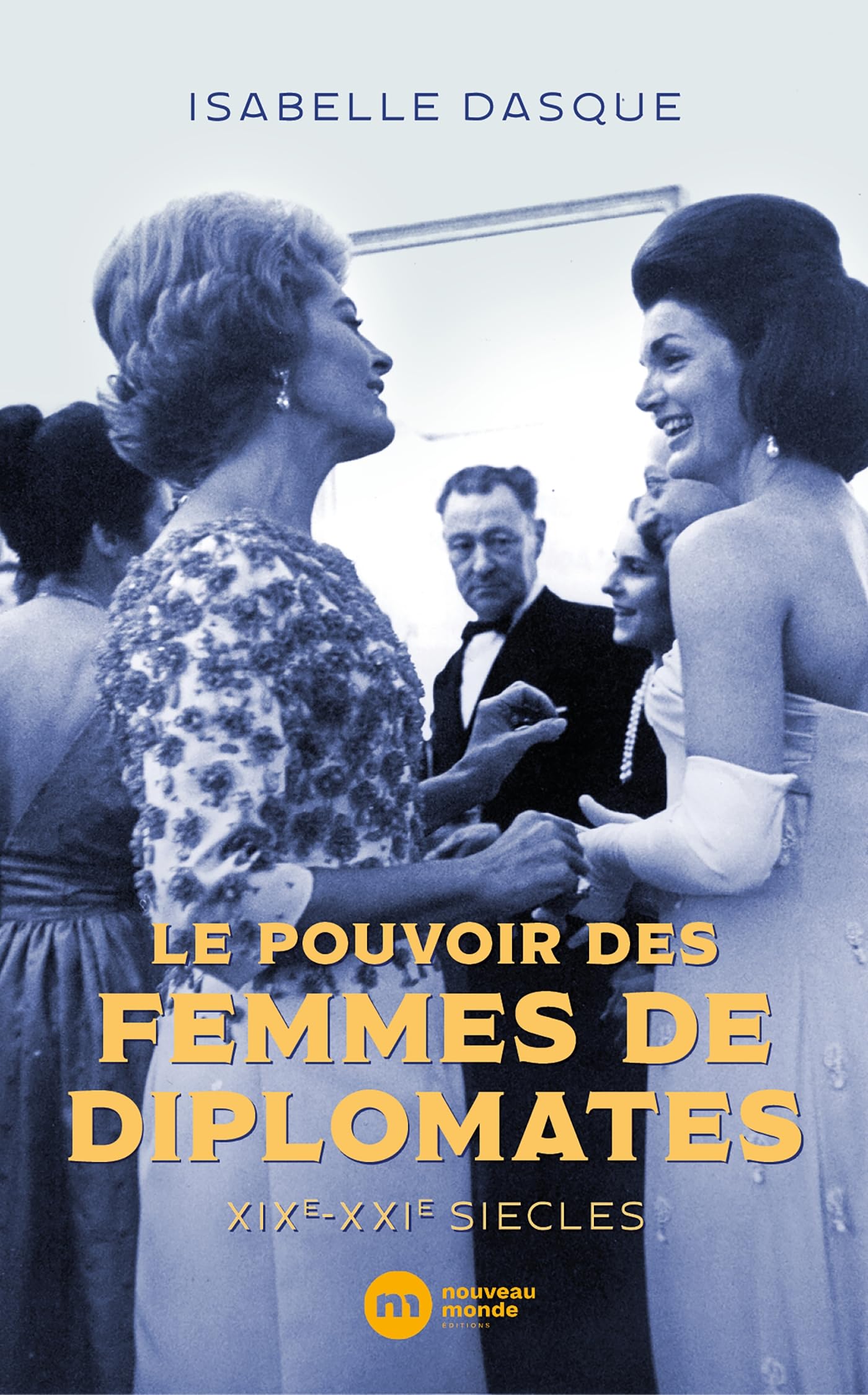 Le pouvoir des femmes de diplomates: XIXe-XXIe siècles