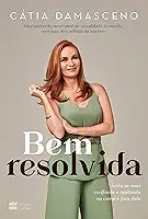 Bem resolvida: Sinta-se mais confiante e realizada na cama e fora dela