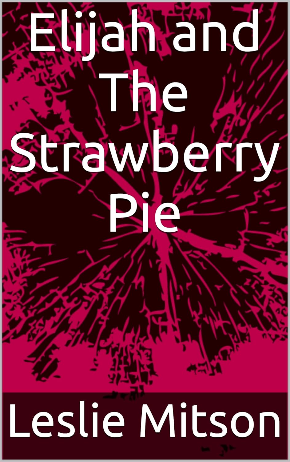 Elijah and The Strawberry Pie Kindle edition by Mitson, Leslie