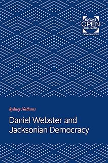 Daniel Webster and Jacksonian Democracy (The Johns Hopkins University Studies in Historical and Political Science)