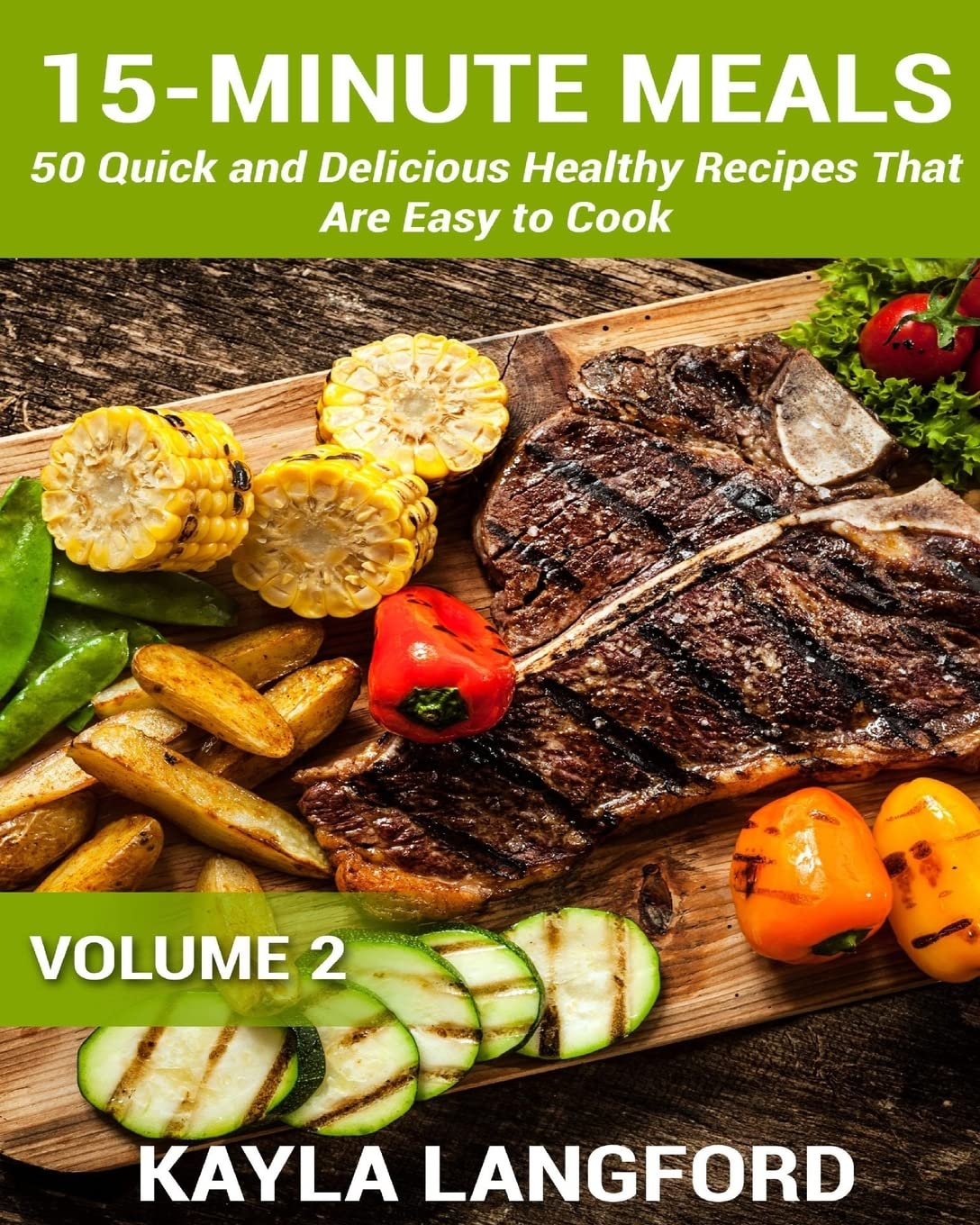 15-Minute Meals: 50 Quick and Delicious Healthy Recipes that are easy to cook: Volume 2