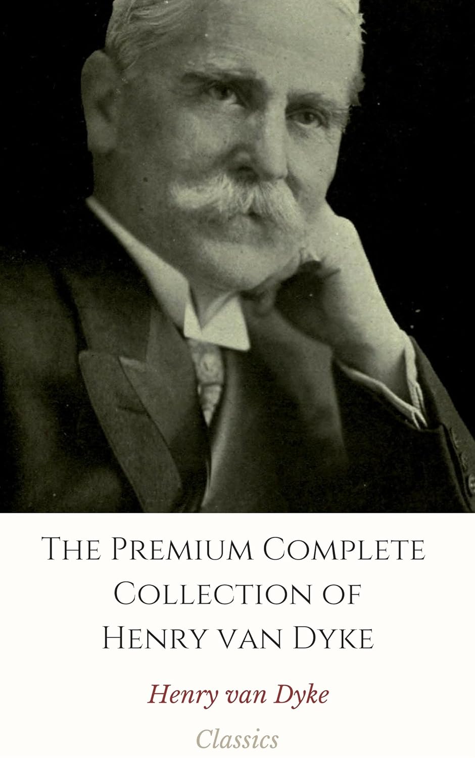 The Premium Complete Collection of Henry Van Dyke (Annotated) (Collection Includes The First