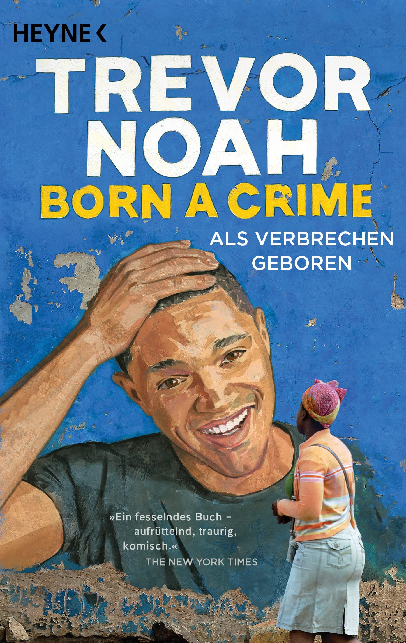 Born a Crime - Als Verbrechen geboren: Deutsche Ausgabe des Weltbestsellers - seit über 3 Jahren auf der New-York-Times-Bestsellerliste
