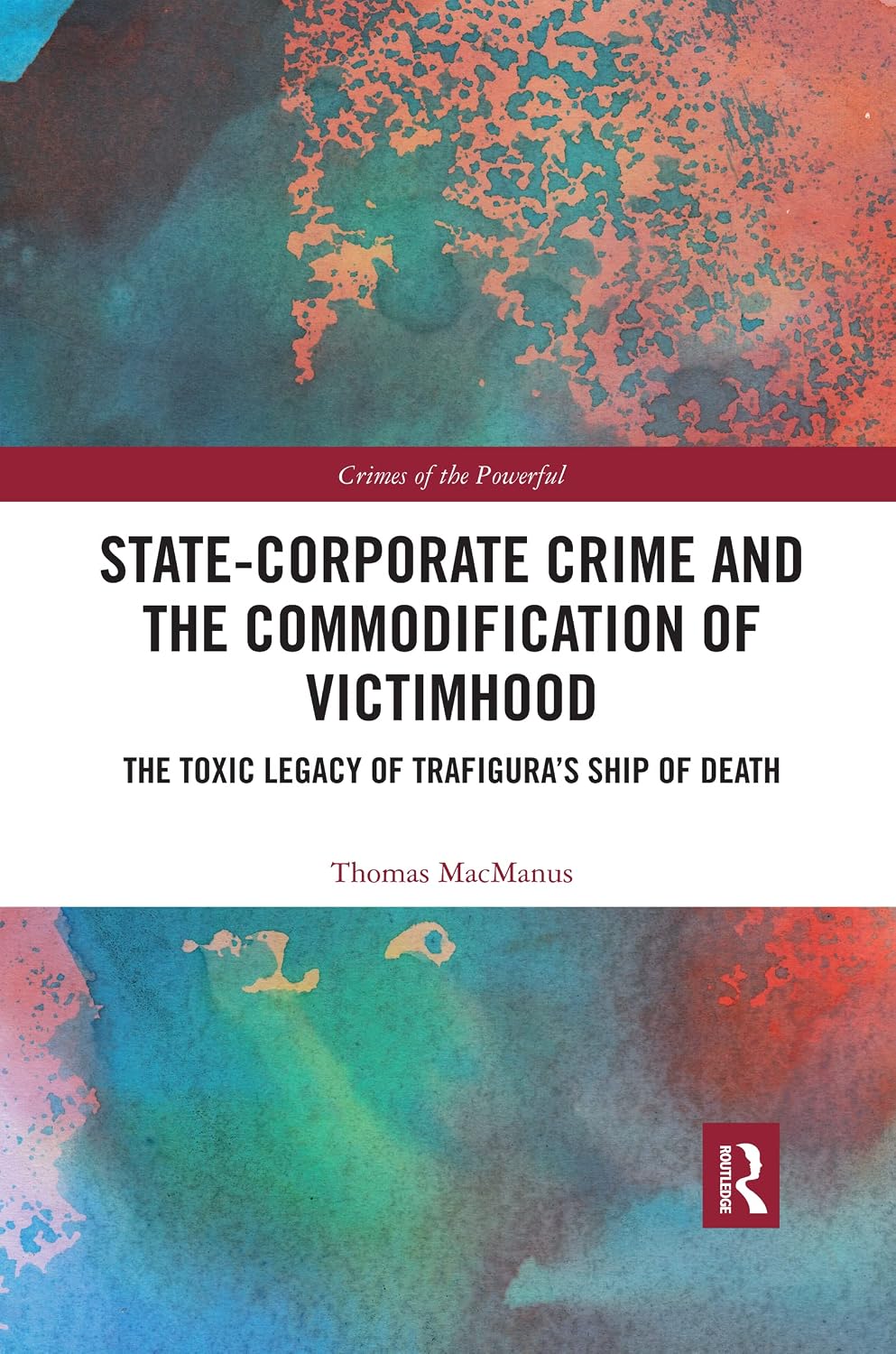 State-Corporate Crime and the Commodification of Victimhood (Crimes of the Powerful)