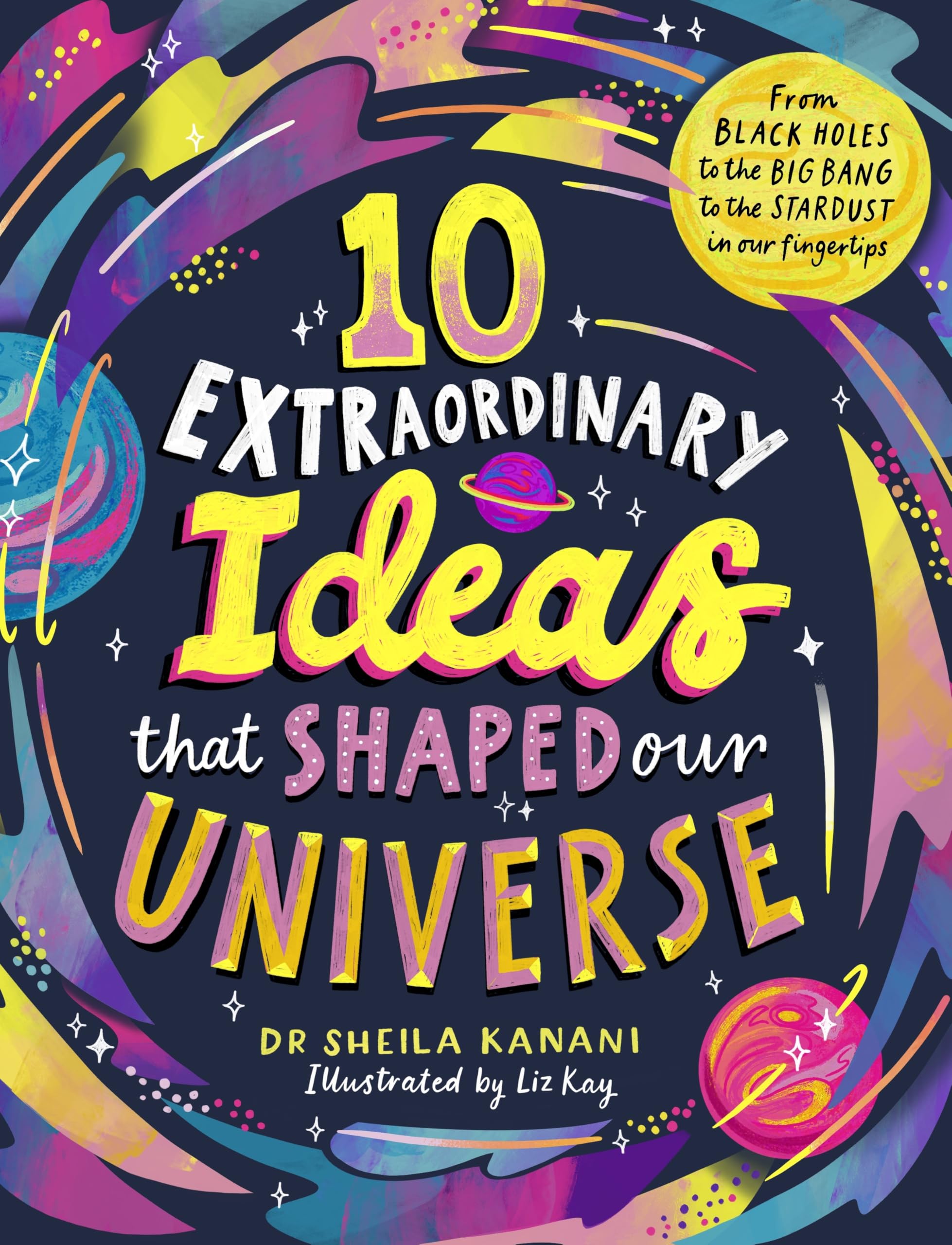 10 Extraordinary Ideas that Shaped our Universe: From black holes to the big bang to the stardust in our fingertips