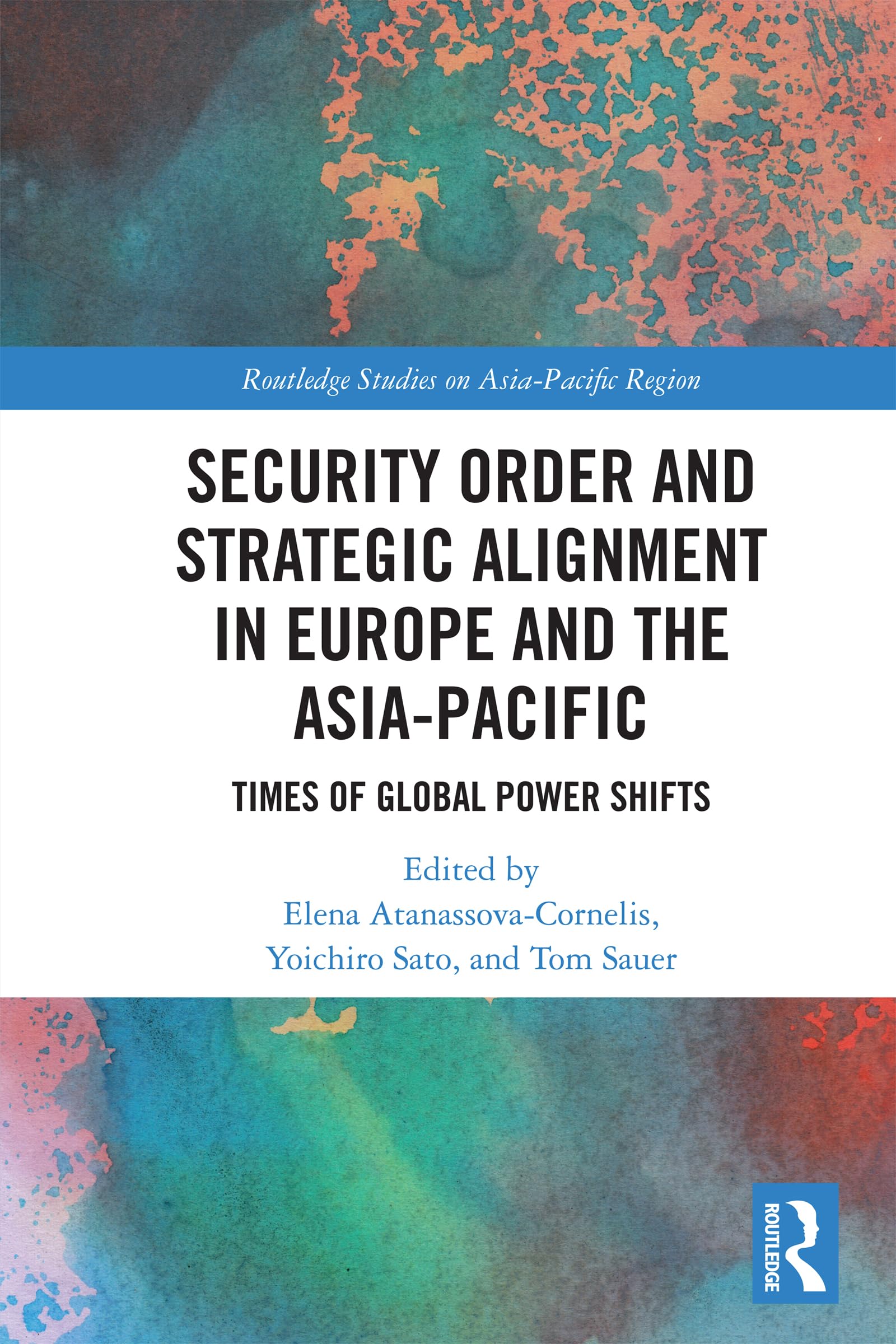 Security Order and Strategic Alignment in Europe and the Asia-Pacific: Times of Global Power Shifts (Routledge Studies on the Asia-Pacific Region)