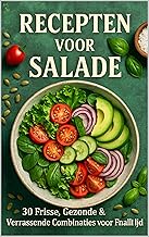 Recepten voor Salade: 30 Frisse, Gezonde & Verrassende Combinaties voor Elke Maaltijd