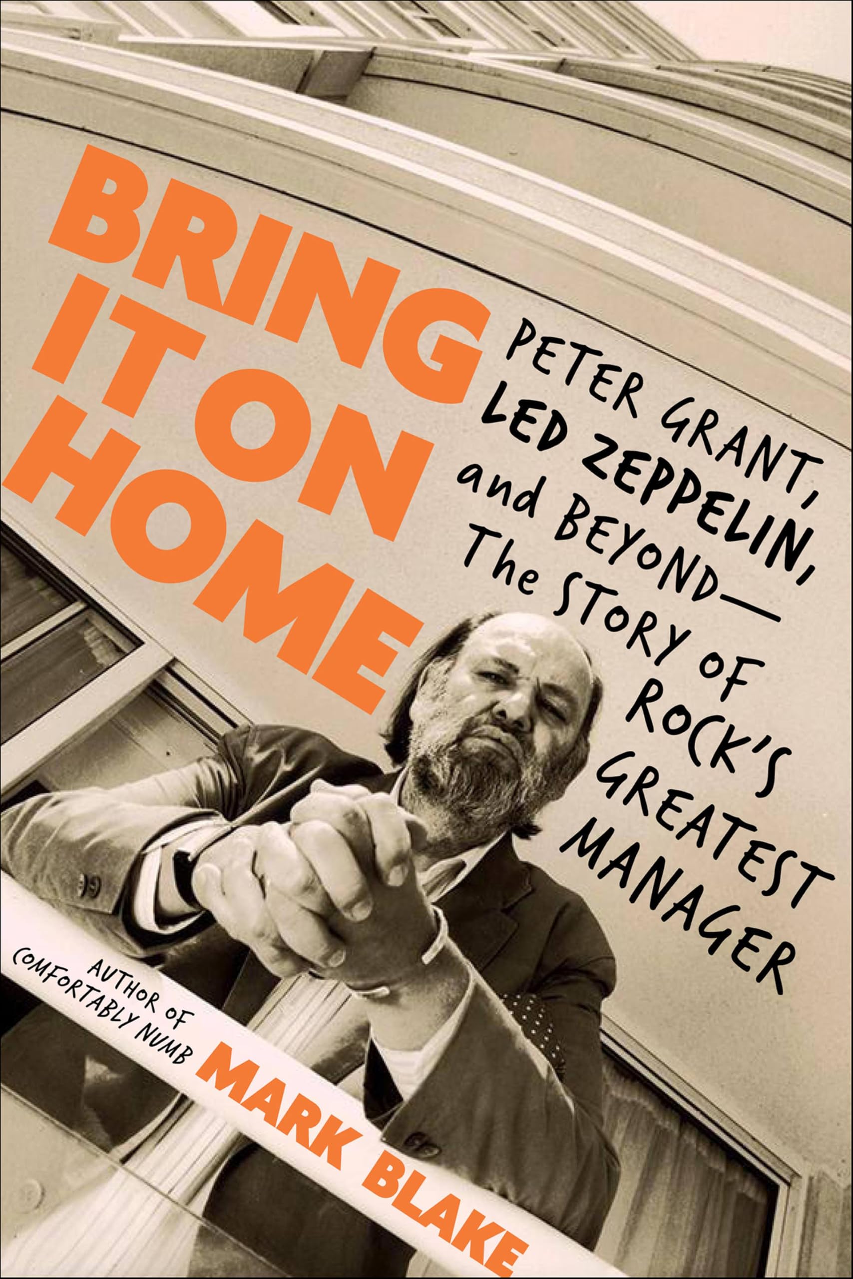 Bring It On Home: Peter Grant, Led Zeppelin, and Beyond—The Story of Rock's Greatest Manager