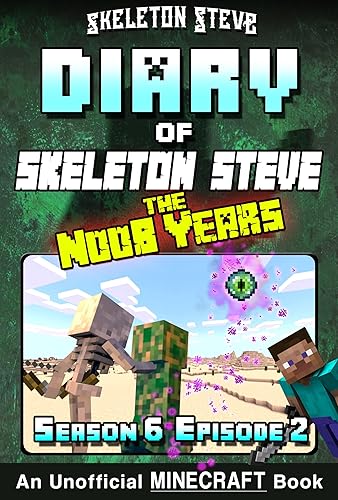 Diary of Skeleton Steve the Noob Years 32 - Season 6 Episode 2: Unofficial Minecraft Books for Kids, Teens, &amp; Nerds (Skeleton Steve &amp; the Noob Mobs Minecraft ... Collection - Skeleton Steve the Noob Years)
