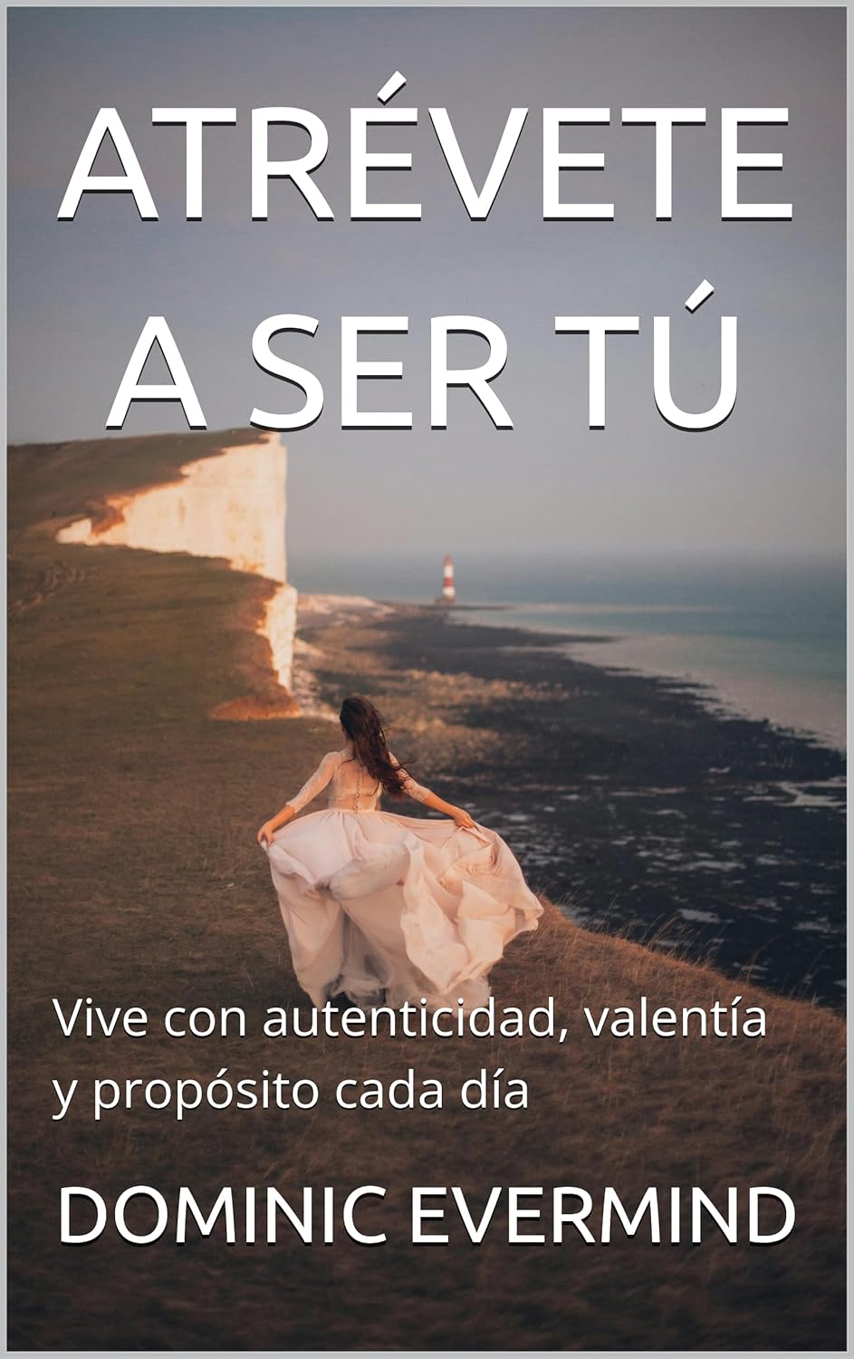 ATRÉVETE A SER TÚ: Vive con autenticidad, valentía y propósito cada día (Spanish Edition)      Kindle Edition