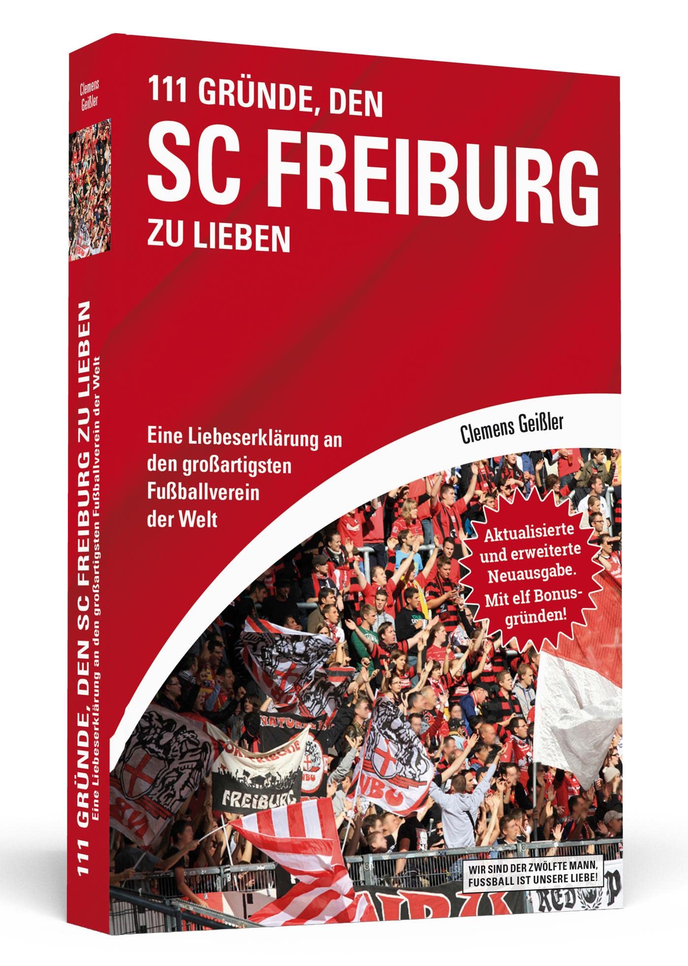 111 Grnde, den SC Freiburg zu lieben: Eine Liebeserklrung an den groartigsten Fuballverein der Welt