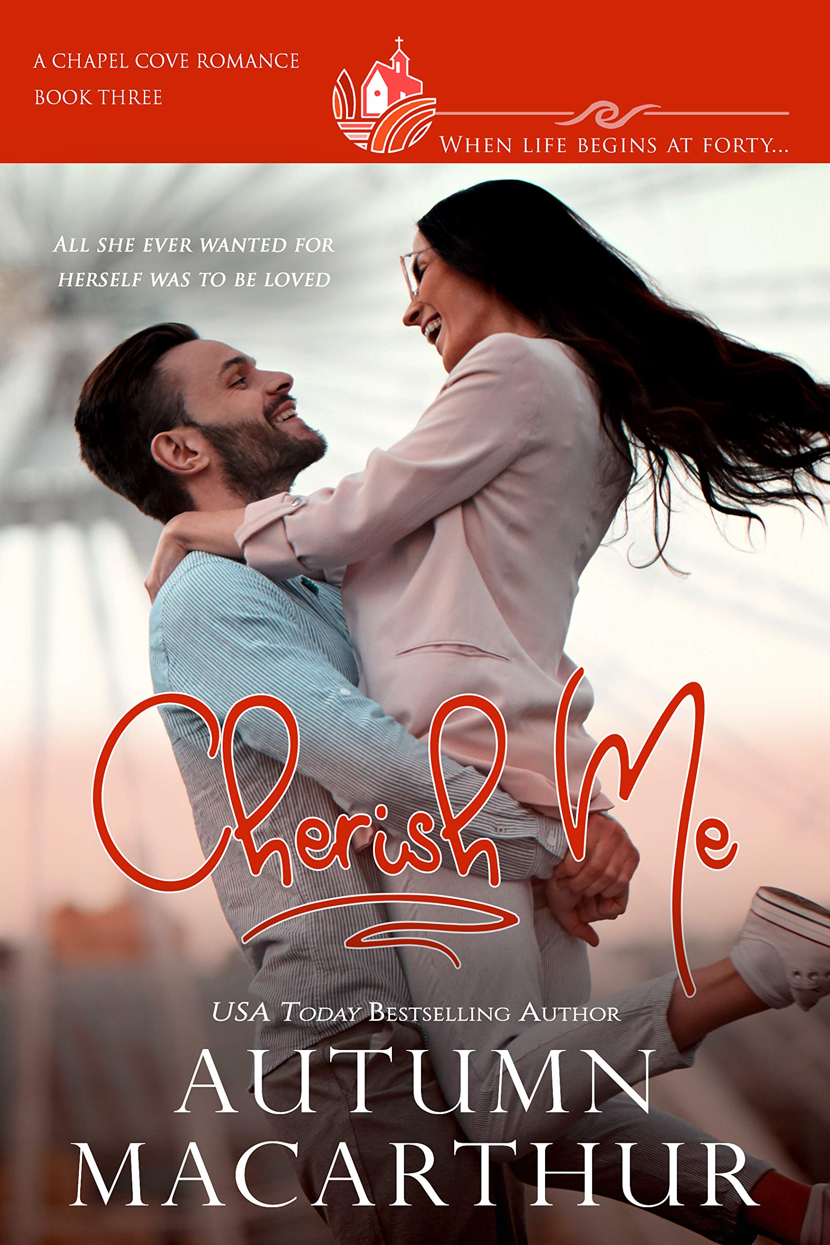 Cherish Me: A clean, sweet, faith-filled reunion romance, plain heroine, scarred hero, in a small town where life begins at 40!